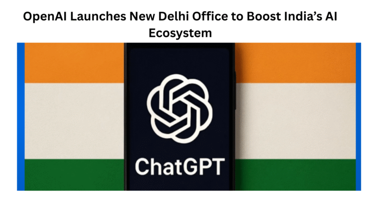OpenAI Launches New Delhi Office to Boost India’s AI Ecosystem