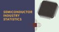 Semiconductor Industry Statistics